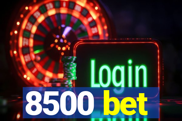 8500 bet