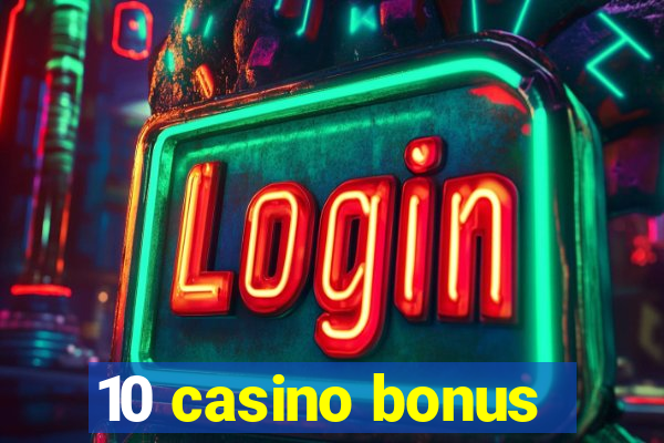 10 casino bonus