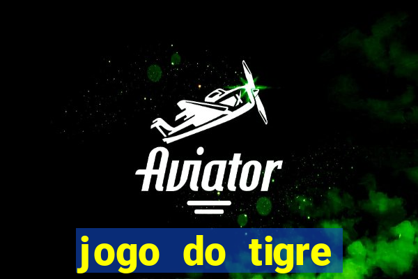 jogo do tigre ganha dinheiro