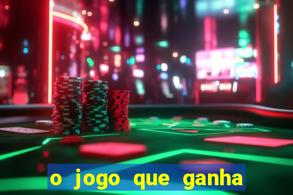 o jogo que ganha dinheiro de verdade