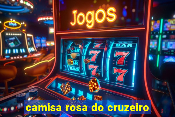 camisa rosa do cruzeiro