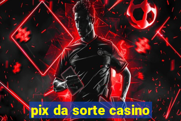 pix da sorte casino