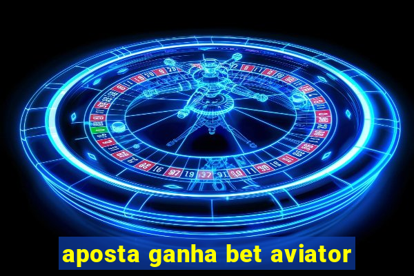 aposta ganha bet aviator