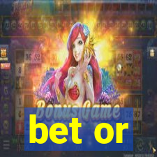 bet or