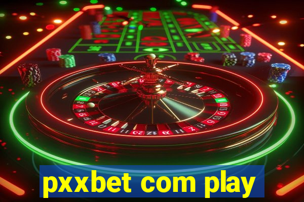 pxxbet com play