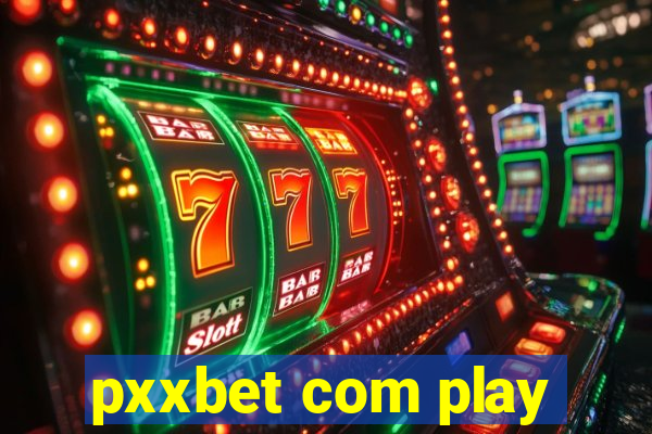 pxxbet com play