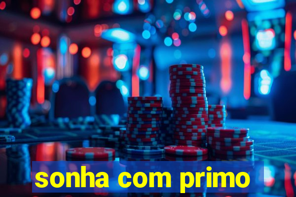 sonha com primo