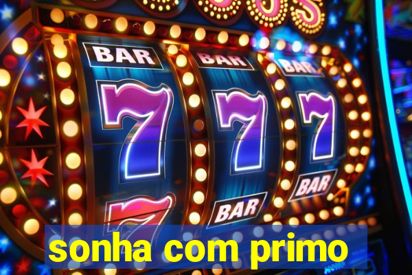 sonha com primo