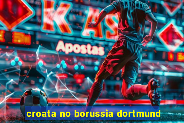 croata no borussia dortmund