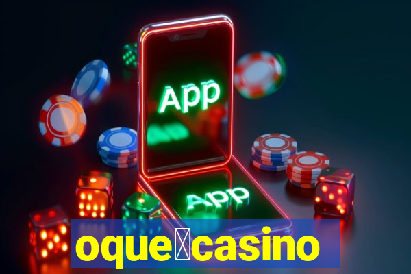 oque茅casino