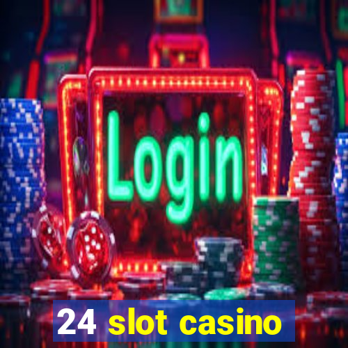 24 slot casino