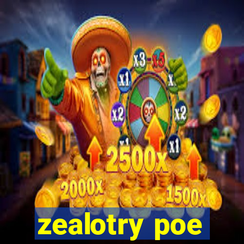 zealotry poe