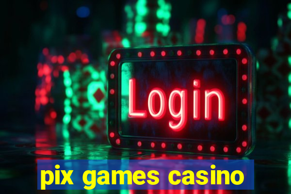 pix games casino