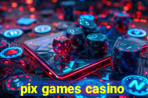 pix games casino