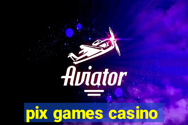 pix games casino