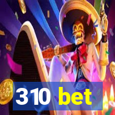 310 bet