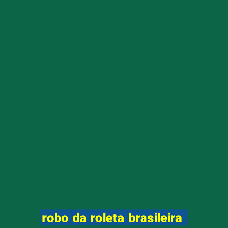 robo da roleta brasileira