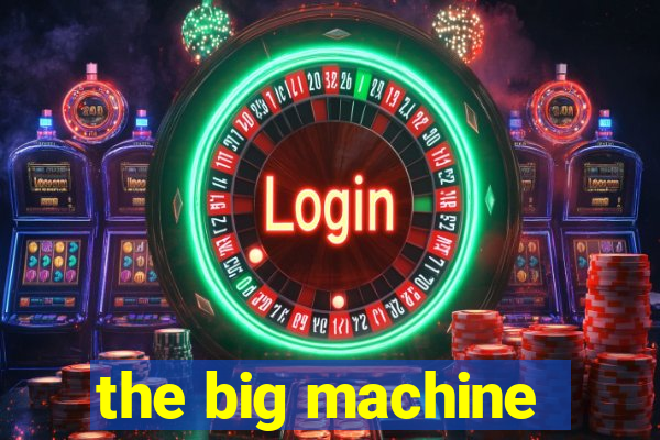 the big machine