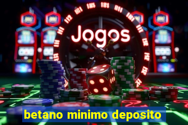 betano minimo deposito