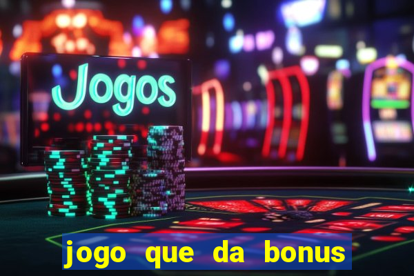 jogo que da bonus para jogar