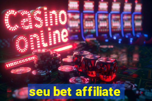 seu bet affiliate