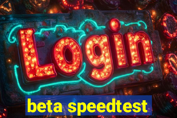 beta speedtest