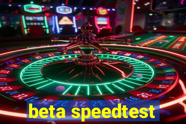 beta speedtest