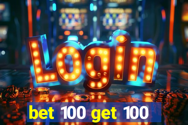 bet 100 get 100