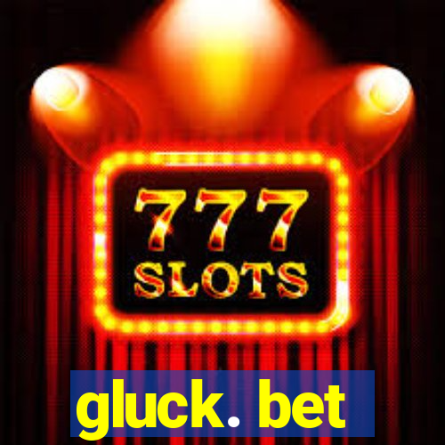 gluck. bet