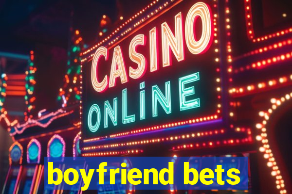 boyfriend bets