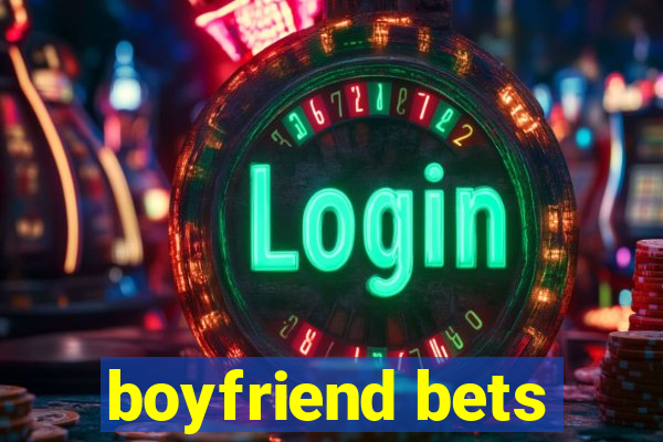 boyfriend bets