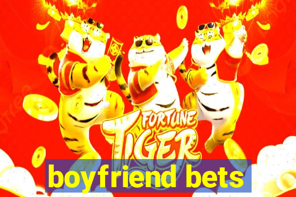 boyfriend bets