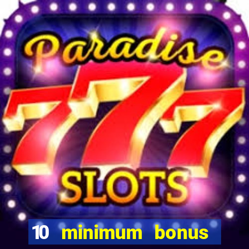 10 minimum bonus code casino