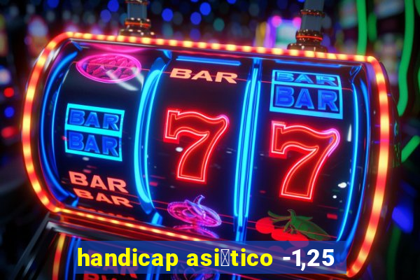 handicap asi谩tico -1,25