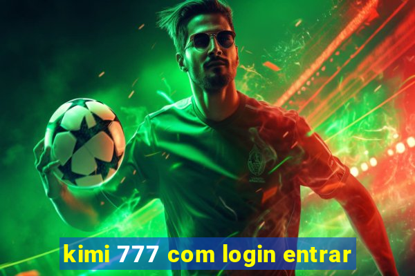 kimi 777 com login entrar