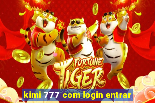 kimi 777 com login entrar