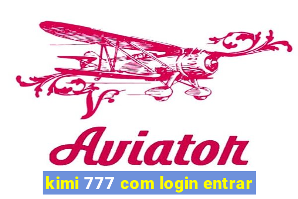 kimi 777 com login entrar