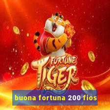 buona fortuna 200 fios