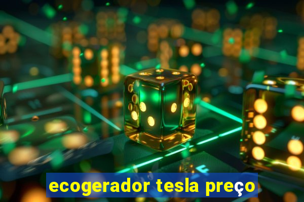 ecogerador tesla preço