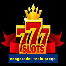 ecogerador tesla preço