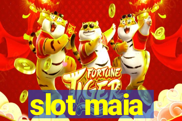 slot maia