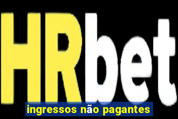 ingressos não pagantes