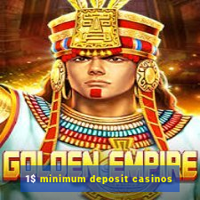 1$ minimum deposit casinos