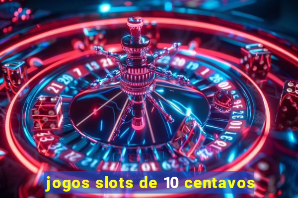 jogos slots de 10 centavos