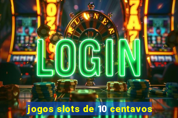 jogos slots de 10 centavos