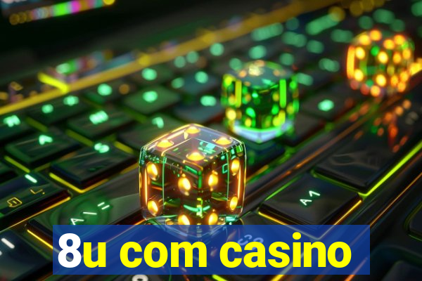 8u com casino