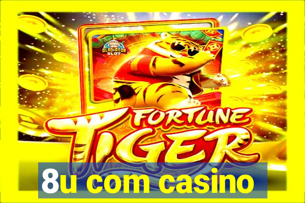 8u com casino