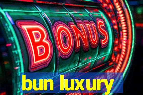 bun luxury