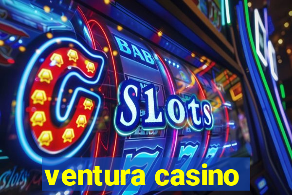 ventura casino