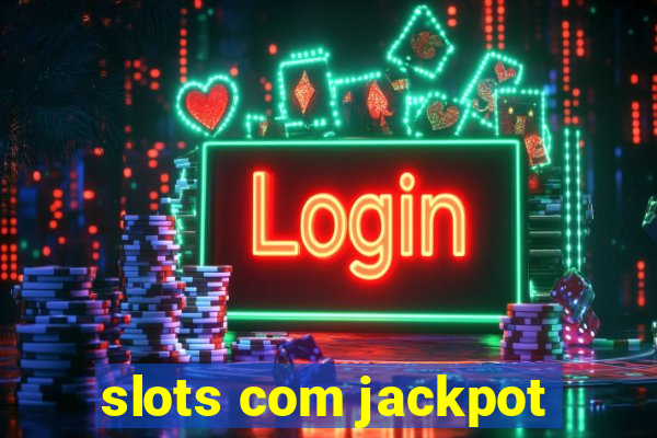 slots com jackpot